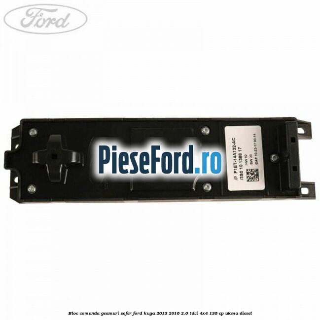 Bloc comanda geamuri sofer Ford Kuga 2013-2016 2.0 TDCi 4x4 136 cp UKMA diesel