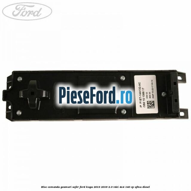Bloc comanda geamuri sofer Ford Kuga 2013-2016 2.0 TDCi 4x4 140 cp UFMA diesel