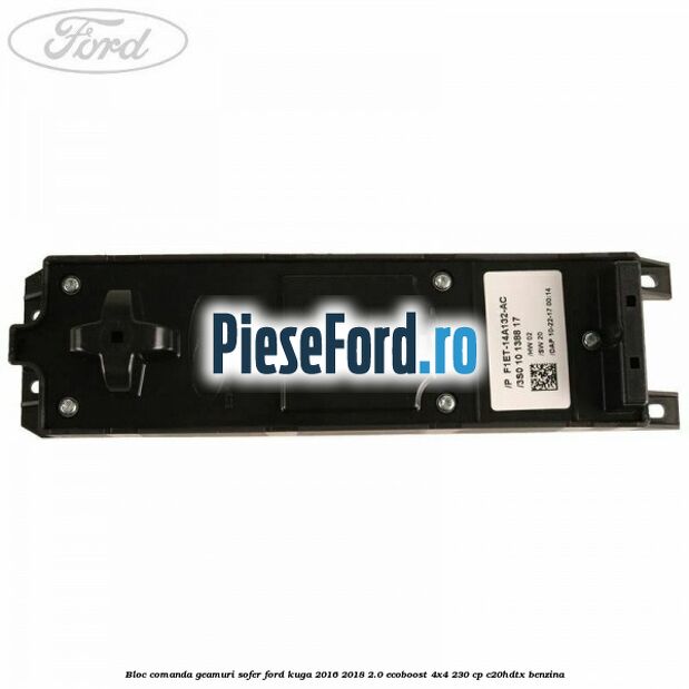 Bloc comanda geamuri sofer Ford Kuga 2016-2018 2.0 EcoBoost 4x4 230 cp C20HDTX benzina