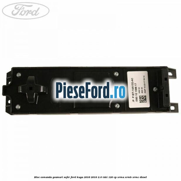 Bloc comanda geamuri sofer Ford Kuga 2016-2018 2.0 TDCi 120 cp XRMA, XRMB, XRMC diesel