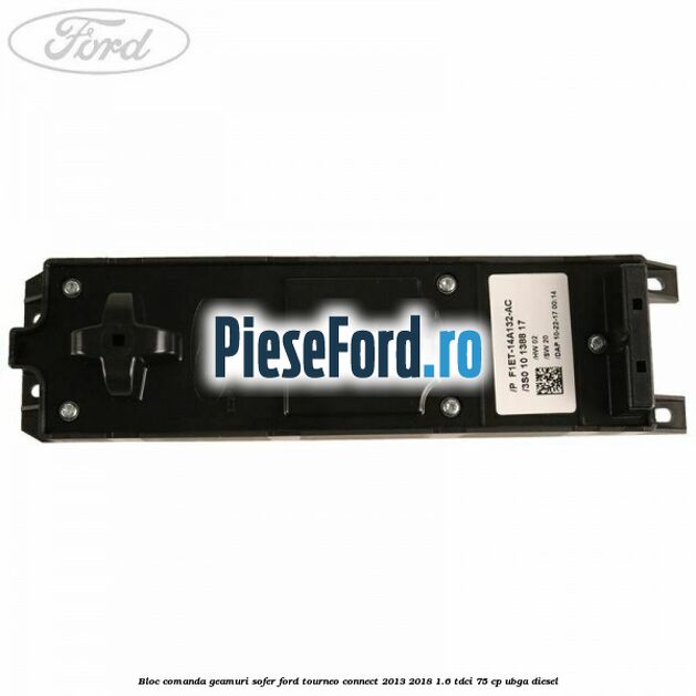 Bloc comanda geamuri sofer Ford Tourneo Connect 2013-2018 1.6 TDCi 75 cp UBGA diesel