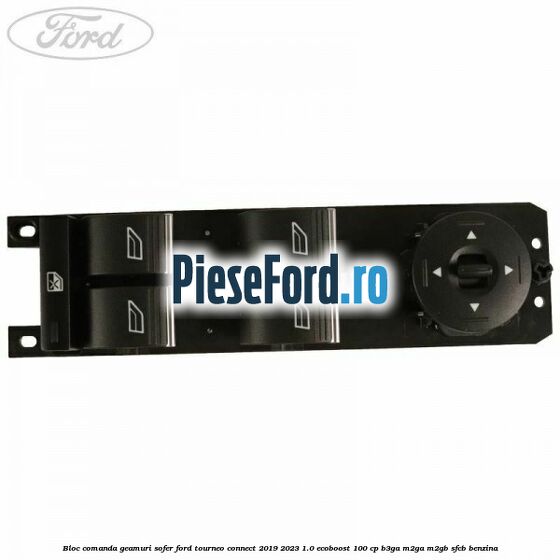Bloc comanda geamuri sofer Ford Tourneo Connect 2019-2023 1.0 EcoBoost 100 cp Bloc comanda geamuri sofer Ford Tourneo Connect 2019-2023 1.0 EcoBoost 100 cp B3GA, M2GA, M2GB, SFCB benzina