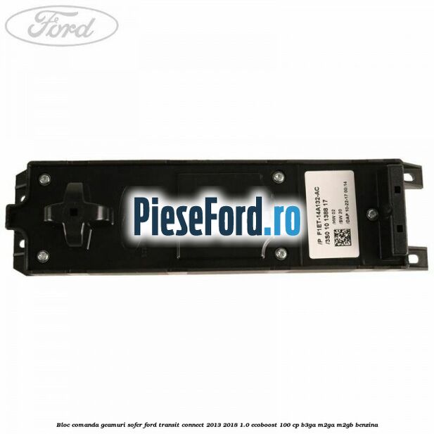 Bloc comanda geamuri sofer Ford Transit Connect 2013-2018 1.0 EcoBoost 100 cp B3GA, M2GA, M2GB benzina