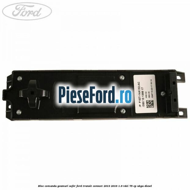 Bloc comanda geamuri sofer Ford Transit Connect 2013-2018 1.6 TDCi 75 cp UBGA diesel