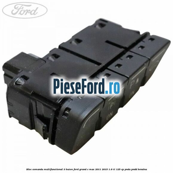 Bloc comanda multifunctional 3 buton Ford Grand C-Max 2011-2015 1.6 Ti 125 cp PNDA, PNDD benzina