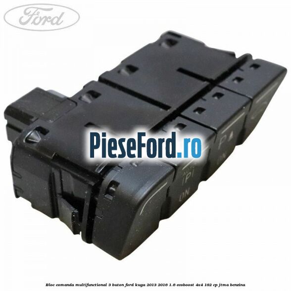 Bloc comanda multifunctional 3 buton Ford Kuga 2013-2016 1.6 EcoBoost 4x4 182 cp JTMA benzina