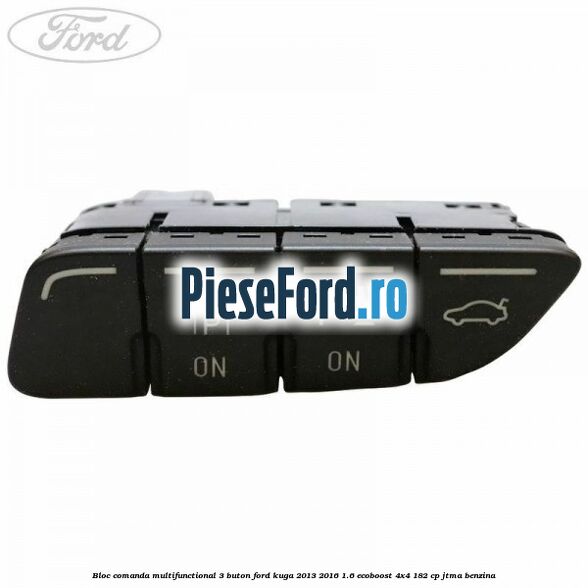 Bloc comanda multifunctional 3 buton Ford Kuga 2013-2016 1.6 EcoBoost 4x4 182 cp JTMA benzina