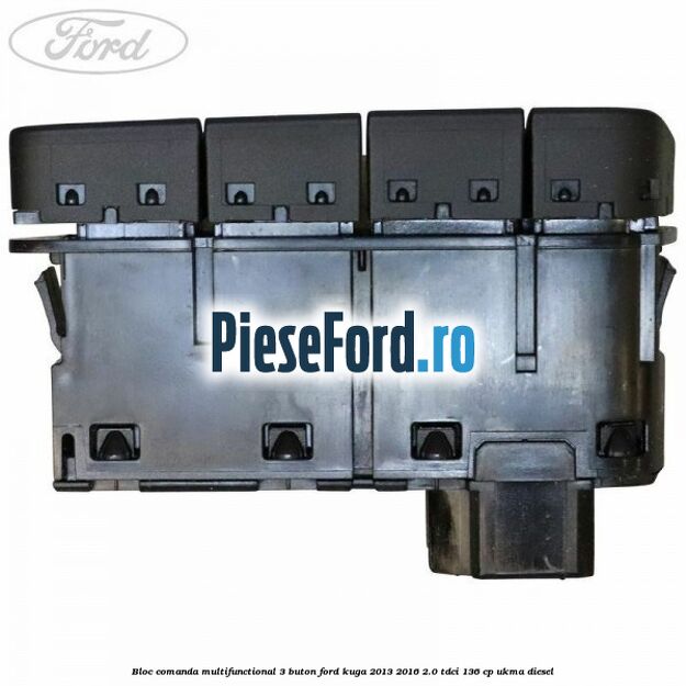Bloc comanda multifunctional 3 buton Ford Kuga 2013-2016 2.0 TDCi 136 cp UKMA diesel