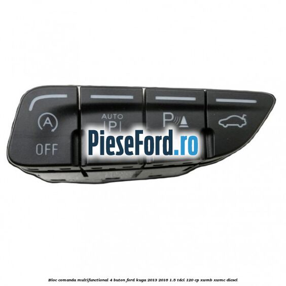Bloc comanda multifunctional 4 buton Ford Kuga 2013-2016 1.5 TDCi 120 cp XWMB, XWMC diesel
