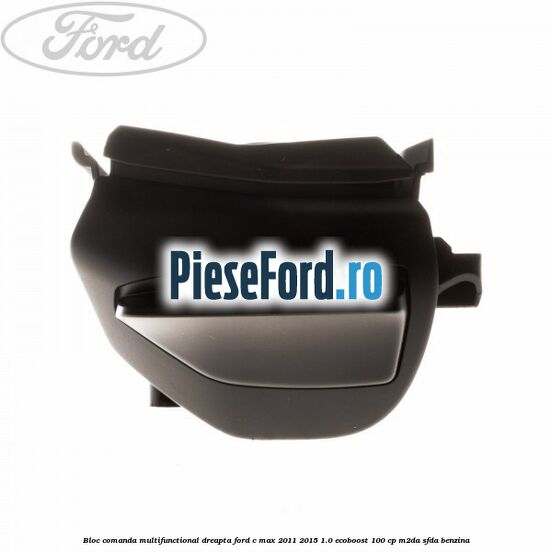 Bloc comanda multifunctional dreapta Ford C-Max 2011-2015 1.0 EcoBoost 100 cp M2DA, SFDA benzina