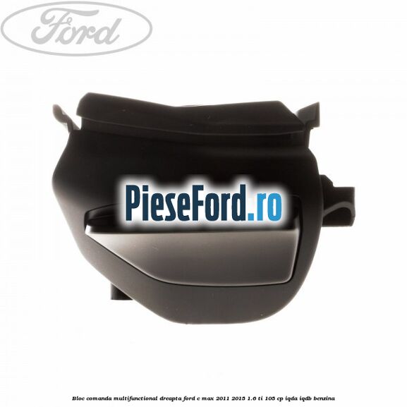 Bloc comanda multifunctional dreapta Ford C-Max 2011-2015 1.6 Ti 105 cp IQDA, IQDB benzina