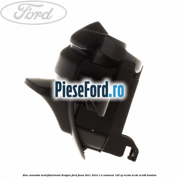 Bloc comanda multifunctional dreapta Ford Focus 2011-2014 1.0 EcoBoost 125 cp M1DA, M1DC, M1DD benzina