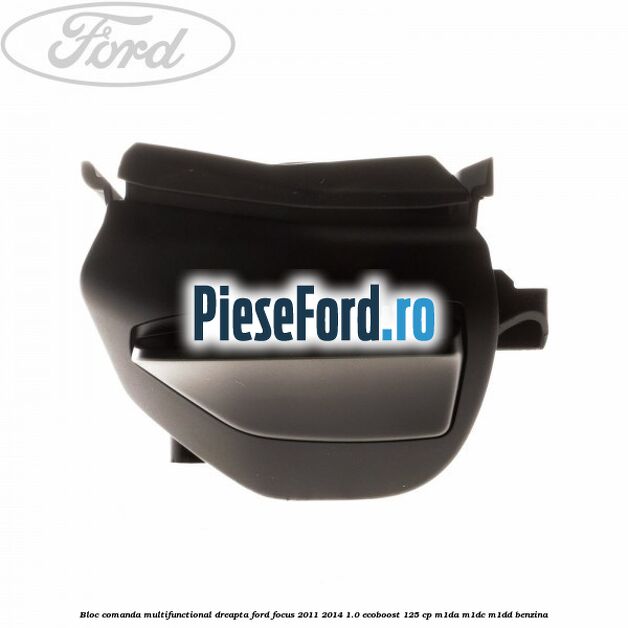 Bloc comanda multifunctional dreapta Ford Focus 2011-2014 1.0 EcoBoost 125 cp M1DA, M1DC, M1DD benzina