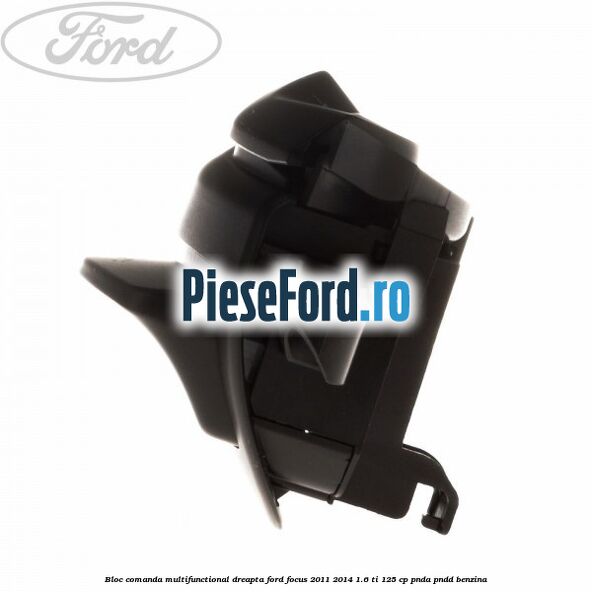 Bloc comanda multifunctional dreapta Ford Focus 2011-2014 1.6 Ti 125 cp Bloc comanda multifunctional dreapta Ford Focus 2011-2014 1.6 Ti 125 cp PNDA, PNDD benzina