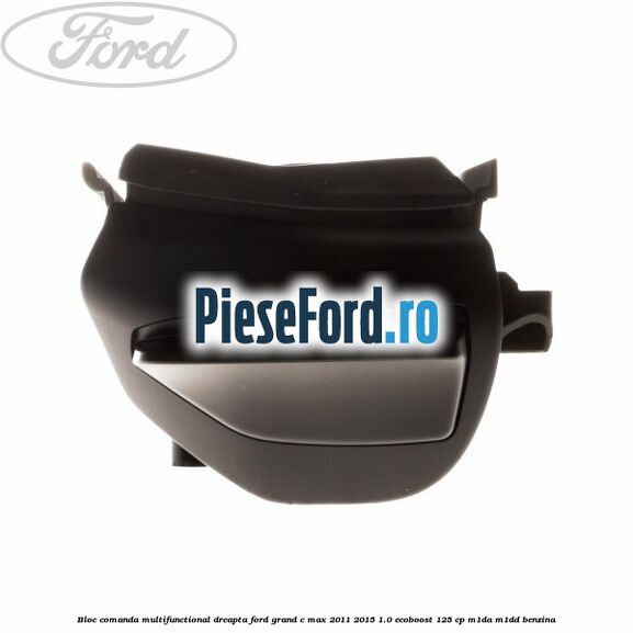 Bloc comanda multifunctional dreapta Ford Grand C-Max 2011-2015 1.0 EcoBoost 125 cp M1DA, M1DD benzina
