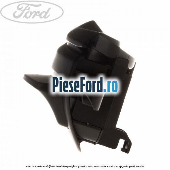 Bloc comanda multifunctional dreapta Ford Grand C-Max 2016-2020 1.6 Ti 125 cp PNDA, PNDD benzina