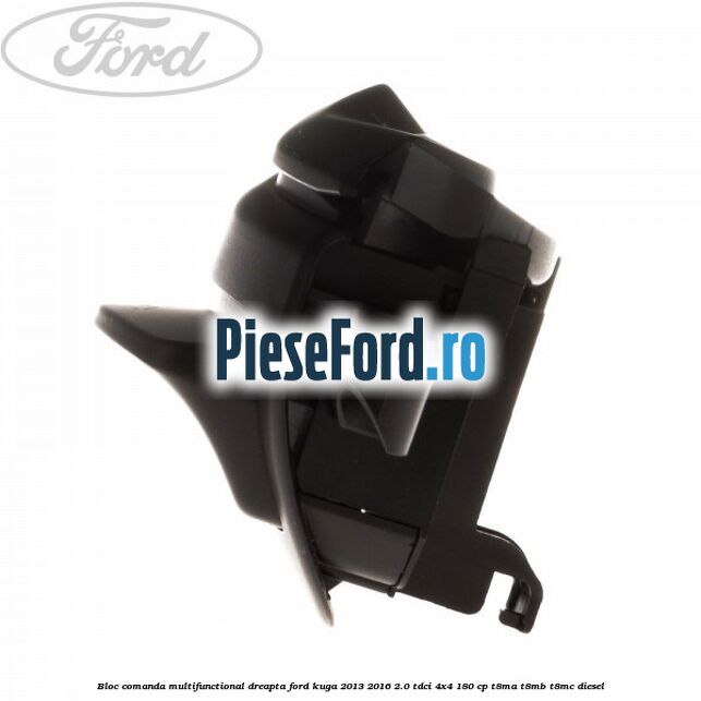 Bloc comanda multifunctional dreapta Ford Kuga 2013-2016 2.0 TDCi 4x4 180 cp T8MA, T8MB, T8MC diesel