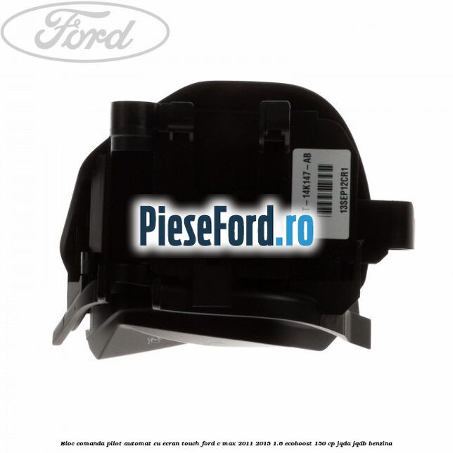 Bloc comanda pilot automat cu ecran touch Ford C-Max 2011-2015 1.6 EcoBoost 150 cp JQDA, JQDB benzina