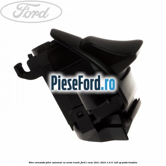 Bloc comanda pilot automat cu ecran touch Ford C-Max 2011-2015 1.6 Ti 125 cp PNDA benzina