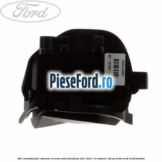 Bloc comanda pilot automat cu ecran touch Ford Focus 2011-2014 1.0 EcoBoost 125 cp M1DA, M1DC, M1DD benzina