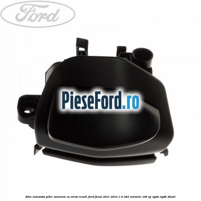 Bloc comanda pilot automat cu ecran touch Ford Focus 2011-2014 1.6 TDCi ECOnetic 105 cp NGDA, NGDB diesel