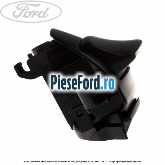 Bloc comanda pilot automat cu ecran touch Ford Focus 2011-2014 1.6 Ti 105 cp IQDA, IQDB, IQDC benzina