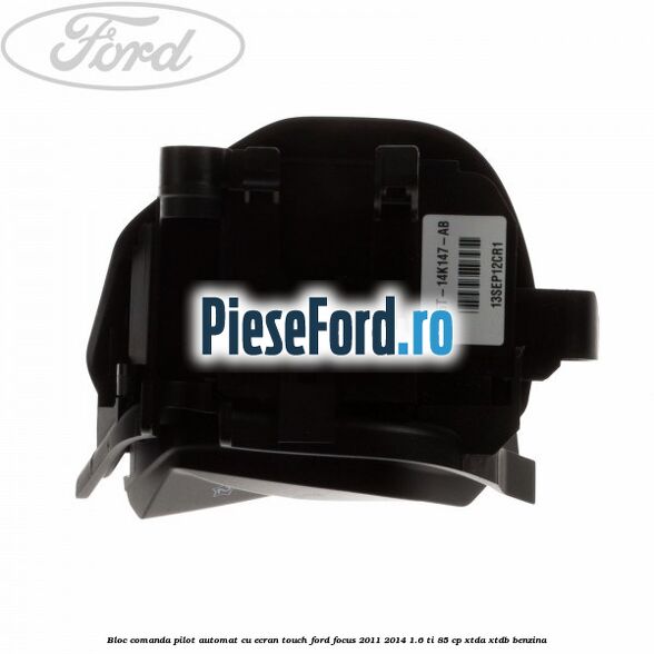 Bloc comanda pilot automat cu ecran touch Ford Focus 2011-2014 1.6 Ti 85 cp XTDA, XTDB benzina