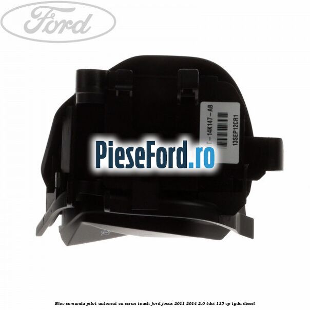 Bloc comanda pilot automat cu ecran touch Ford Focus 2011-2014 2.0 TDCi 115 cp Bloc comanda pilot automat cu ecran touch Ford Focus 2011-2014 2.0 TDCi 115 cp TYDA diesel