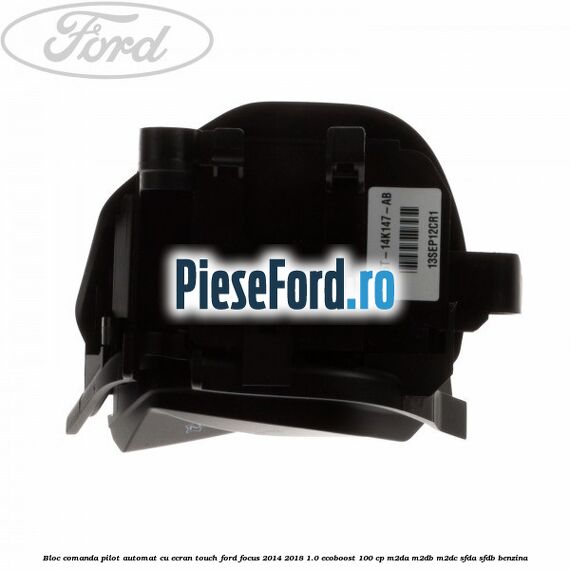 Bloc comanda pilot automat cu ecran touch Ford Focus 2014-2018 1.0 EcoBoost 100 cp M2DA, M2DB, M2DC, SFDA, SFDB benzina
