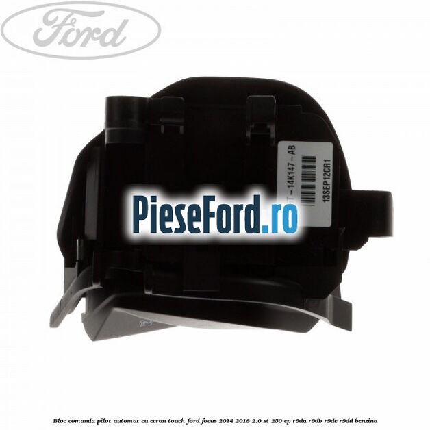 Bloc comanda pilot automat cu ecran touch Ford Focus 2014-2018 2.0 ST 250 cp R9DA, R9DB, R9DC, R9DD benzina