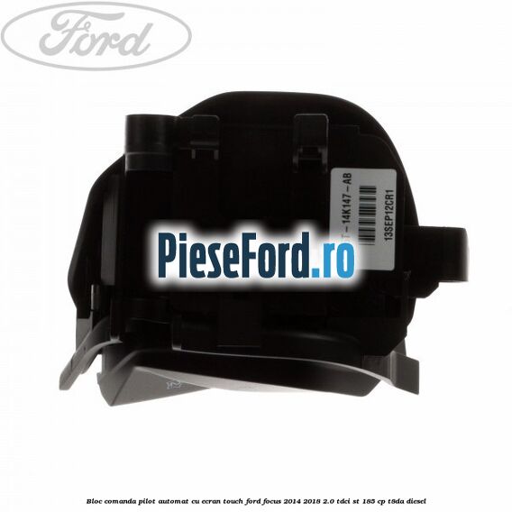 Bloc comanda pilot automat cu ecran touch Ford Focus 2014-2018 2.0 TDCi ST 185 cp T8DA diesel