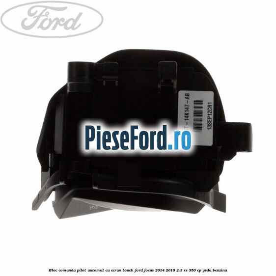 Bloc comanda pilot automat cu ecran touch Ford Focus 2014-2018 2.3 RS 350 cp YVDA benzina