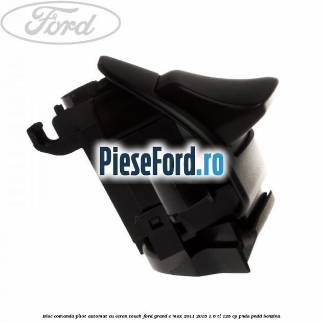 Bloc comanda pilot automat cu ecran touch Ford Grand C-Max 2011-2015 1.6 Ti 125 cp PNDA, PNDD benzina