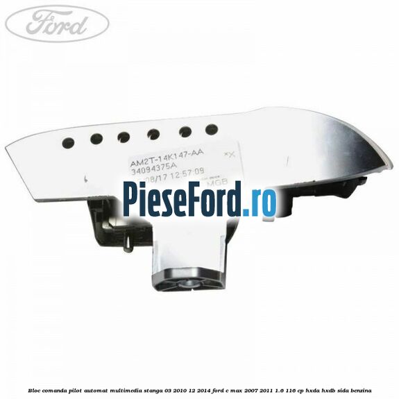 Bloc comanda pilot automat multimedia stanga 03/2010-12/2014 Ford C-Max 2007-2011 1.6 116 cp Bloc comanda pilot automat multimedia stanga 03/2010-12/2014 Ford C-Max 2007-2011 1.6 116 cp HXDA, HXDB, SIDA benzina