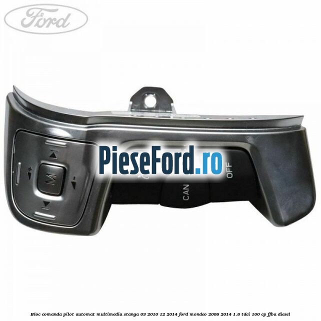 Bloc comanda pilot automat multimedia stanga 03/2010-12/2014 Ford Mondeo 2008-2014 1.8 TDCi 100 cp FFBA diesel
