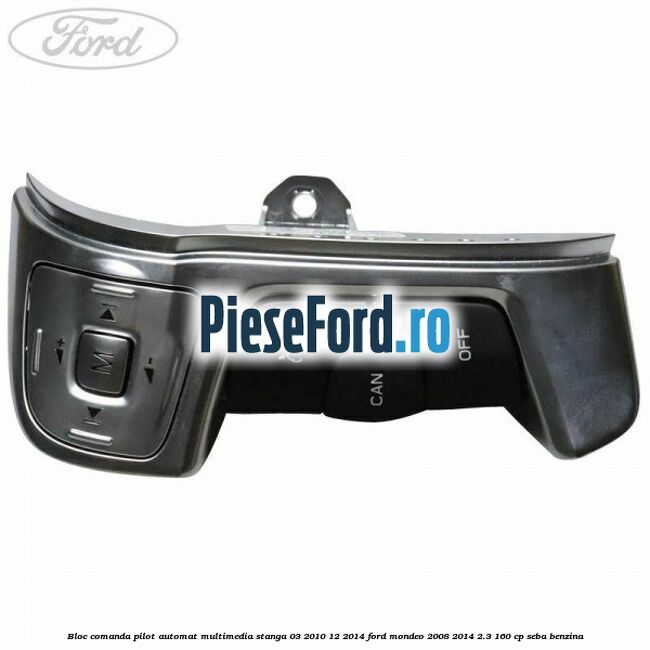 Bloc comanda pilot automat multimedia stanga 03/2010-12/2014 Ford Mondeo 2008-2014 2.3 160 cp SEBA benzina