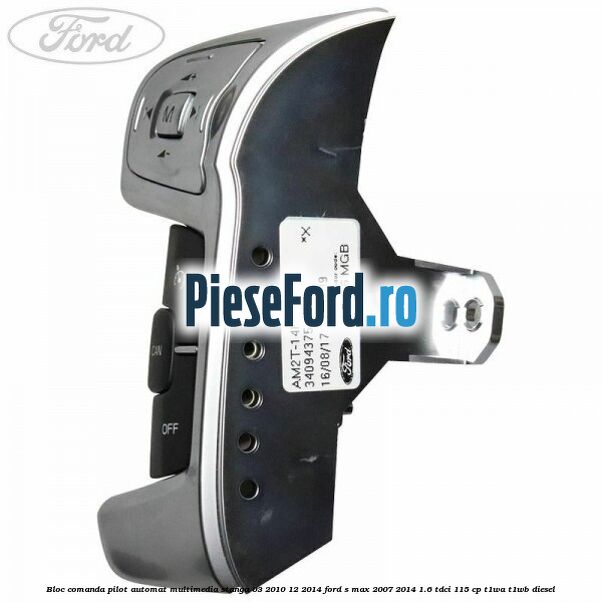 Bloc comanda pilot automat multimedia stanga 03/2010-12/2014 Ford S-Max 2007-2014 1.6 TDCi 115 cp T1WA, T1WB diesel