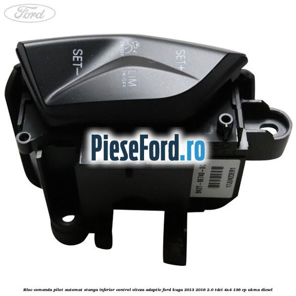 Bloc comanda pilot automat stanga inferior control viteza adaptiv Ford Kuga 2013-2016 2.0 TDCi 4x4 136 cp UKMA diesel