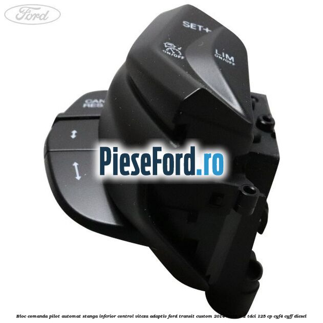 Bloc comanda pilot automat stanga inferior control viteza adaptiv Ford Transit Custom 2014-2018 2.2 TDCi 125 cp CYF4, CYFF diesel