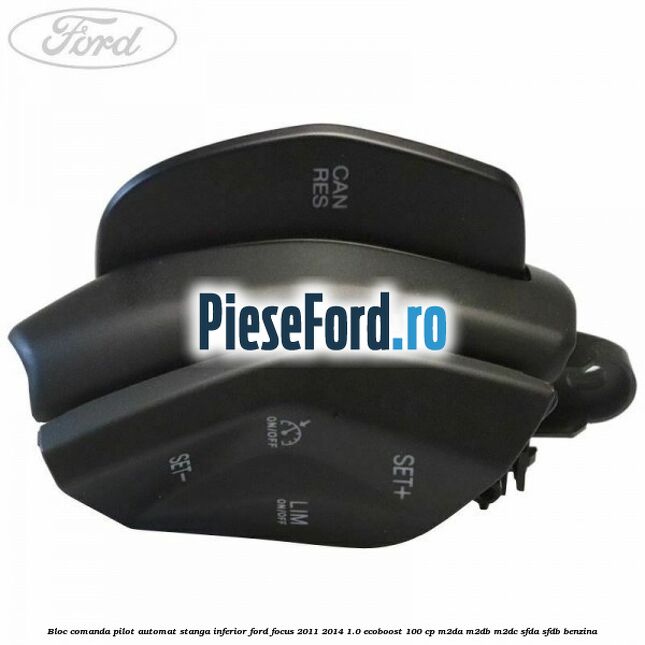 Bloc comanda pilot automat stanga inferior Ford Focus 2011-2014 1.0 EcoBoost 100 cp M2DA, M2DB, M2DC, SFDA, SFDB benzina