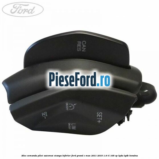 Bloc comanda pilot automat stanga inferior Ford Grand C-Max 2011-2015 1.6 Ti 105 cp IQDA, IQDB benzina