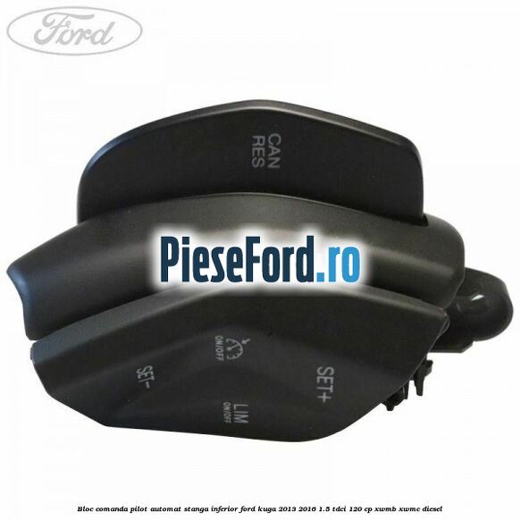 Bloc comanda pilot automat stanga inferior Ford Kuga 2013-2016 1.5 TDCi 120 cp XWMB, XWMC diesel