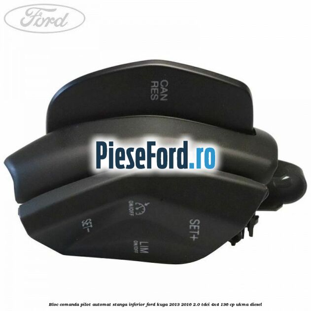 Bloc comanda pilot automat stanga inferior Ford Kuga 2013-2016 2.0 TDCi 4x4 136 cp UKMA diesel