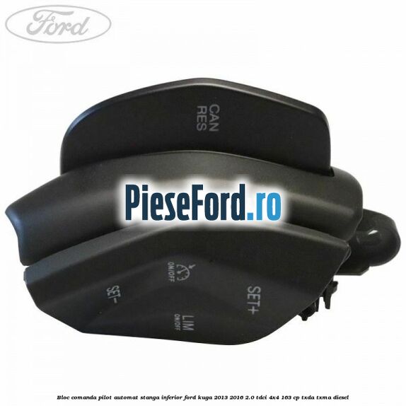 Bloc comanda pilot automat stanga inferior Ford Kuga 2013-2016 2.0 TDCi 4x4 163 cp TXDA, TXMA diesel
