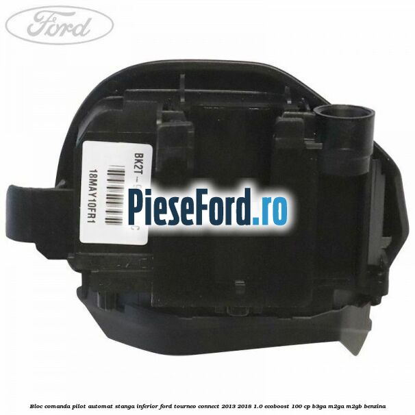 Bloc comanda pilot automat stanga inferior Ford Tourneo Connect 2013-2018 1.0 EcoBoost 100 cp B3GA, M2GA, M2GB benzina