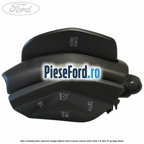 Bloc comanda pilot automat stanga inferior Ford Tourneo Connect 2013-2018 1.6 TDCi 75 cp UBGA diesel