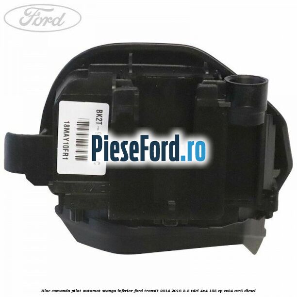 Bloc comanda pilot automat stanga inferior Ford Transit 2014-2018 2.2 TDCi 4x4 155 cp Bloc comanda pilot automat stanga inferior Ford Transit 2014-2018 2.2 TDCi 4x4 155 cp CV24, CVR5 diesel