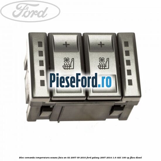 Bloc comanda temperatura scaune fata an 02/2007-09/2010 Ford Galaxy 2007-2014 1.8 TDCi 100 cp FFWA diesel