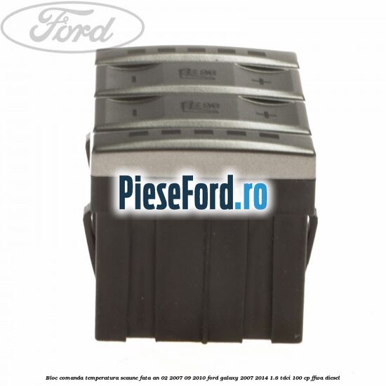 Bloc comanda temperatura scaune fata an 02/2007-09/2010 Ford Galaxy 2007-2014 1.8 TDCi 100 cp FFWA diesel