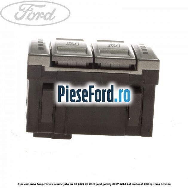 Bloc comanda temperatura scaune fata an 02/2007-09/2010 Ford Galaxy 2007-2014 2.0 EcoBoost 203 cp Bloc comanda temperatura scaune fata an 02/2007-09/2010 Ford Galaxy 2007-2014 2.0 EcoBoost 203 cp TNWA benzina